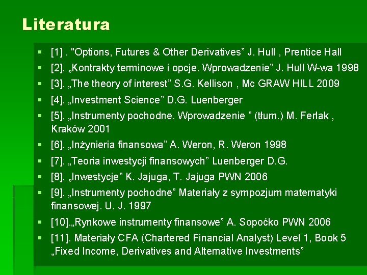 Literatura § [1]. "Options, Futures & Other Derivatives” J. Hull , Prentice Hall §