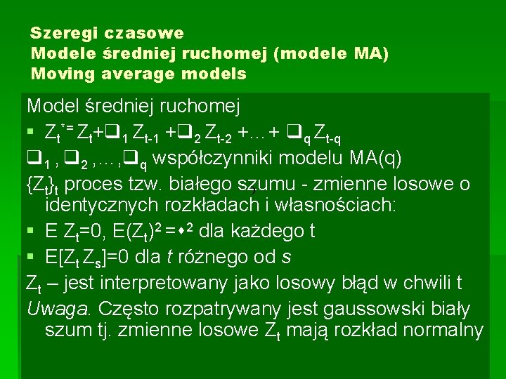 Szeregi czasowe Modele średniej ruchomej (modele MA) Moving average models Model średniej ruchomej §