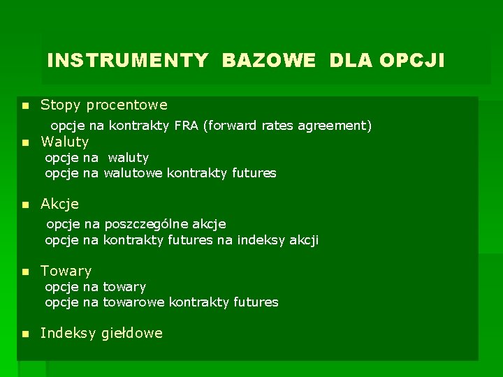 INSTRUMENTY BAZOWE DLA OPCJI n Stopy procentowe opcje na kontrakty FRA (forward rates agreement)