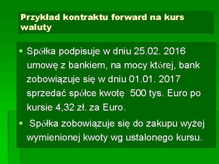Przykład kontraktu forward na kurs waluty § Spółka podpisuje w dniu 25. 02. 2016