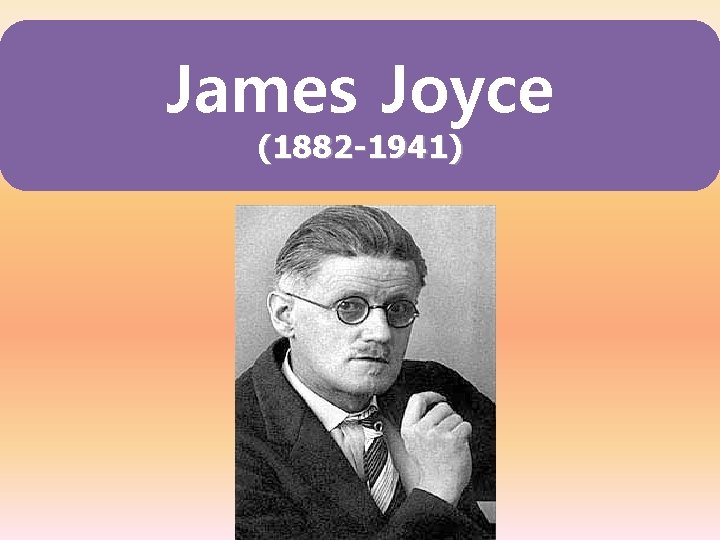 James Joyce (1882 -1941) 