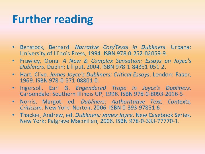 Further reading • Benstock, Bernard. Narrative Con/Texts in Dubliners. Urbana: University of Illinois Press,