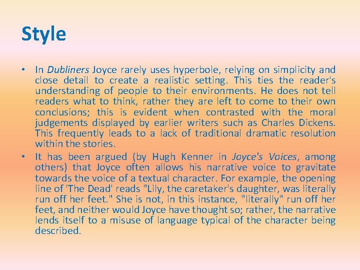 Style • In Dubliners Joyce rarely uses hyperbole, relying on simplicity and close detail