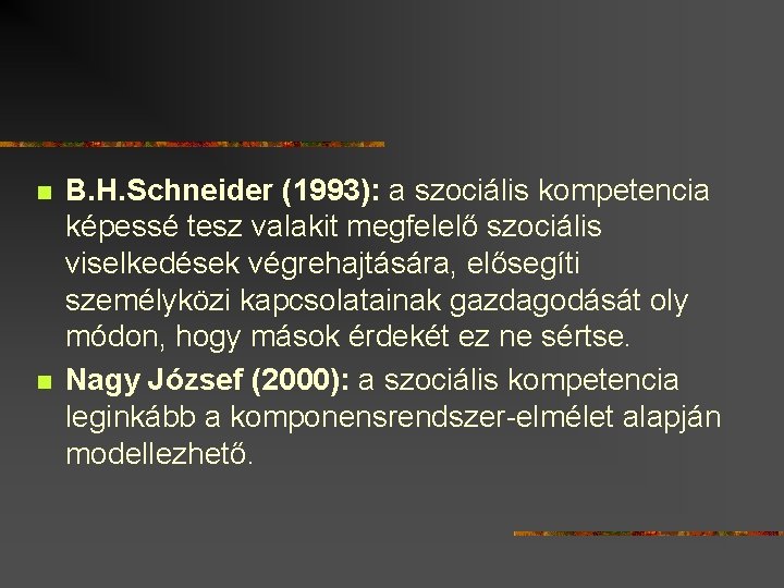 n n B. H. Schneider (1993): a szociális kompetencia képessé tesz valakit megfelelő szociális