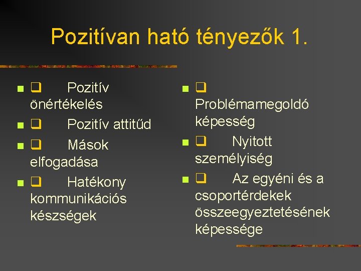 Pozitívan ható tényezők 1. n n q Pozitív önértékelés q Pozitív attitűd q Mások