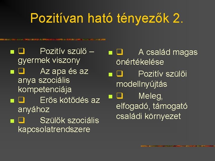 Pozitívan ható tényezők 2. n n q Pozitív szülő – gyermek viszony q Az