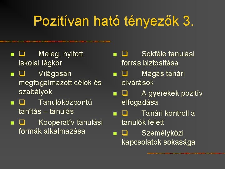 Pozitívan ható tényezők 3. n n q Meleg, nyitott iskolai légkör q Világosan megfogalmazott