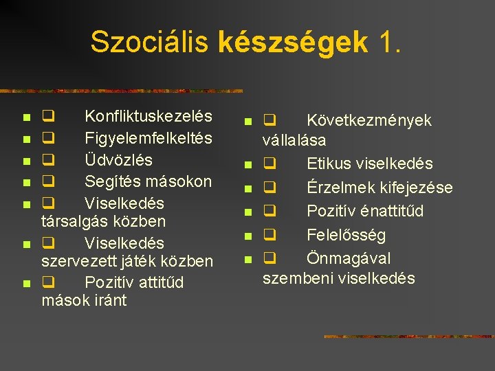 Szociális készségek 1. n n n n q Konfliktuskezelés q Figyelemfelkeltés q Üdvözlés q