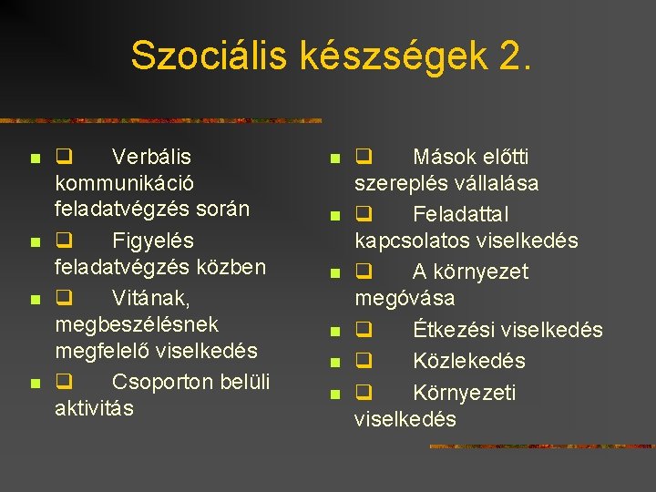 Szociális készségek 2. n n q Verbális kommunikáció feladatvégzés során q Figyelés feladatvégzés közben