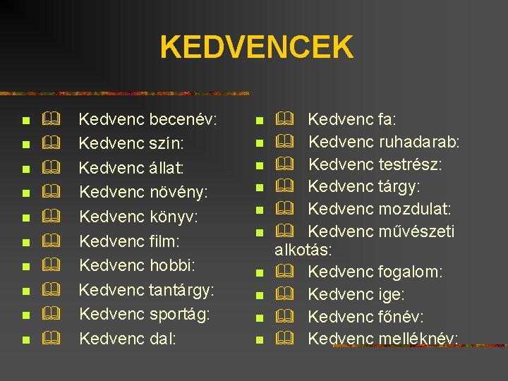 KEDVENCEK n n n n n & Kedvenc becenév: & Kedvenc szín: & Kedvenc