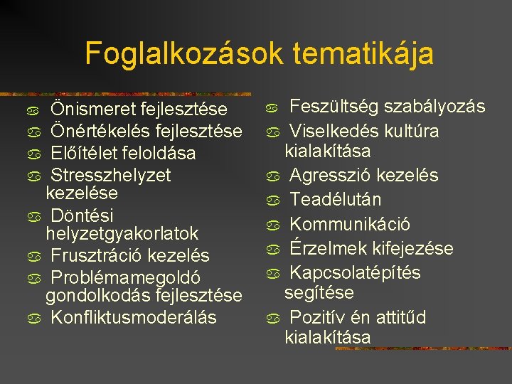 Foglalkozások tematikája Önismeret fejlesztése a Önértékelés fejlesztése a Előítélet feloldása a Stresszhelyzet kezelése a