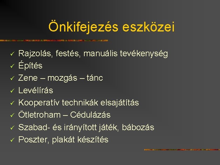 Önkifejezés eszközei ü ü ü ü Rajzolás, festés, manuális tevékenység Építés Zene – mozgás