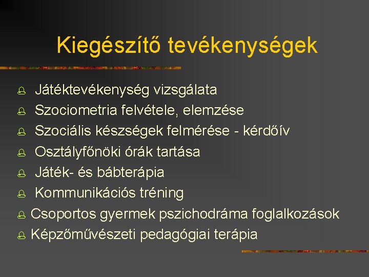 Kiegészítő tevékenységek % % % % Játéktevékenység vizsgálata Szociometria felvétele, elemzése Szociális készségek felmérése