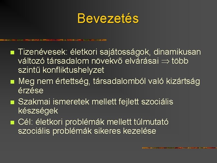 Bevezetés n n Tizenévesek: életkori sajátosságok, dinamikusan változó társadalom növekvő elvárásai több szintű konfliktushelyzet