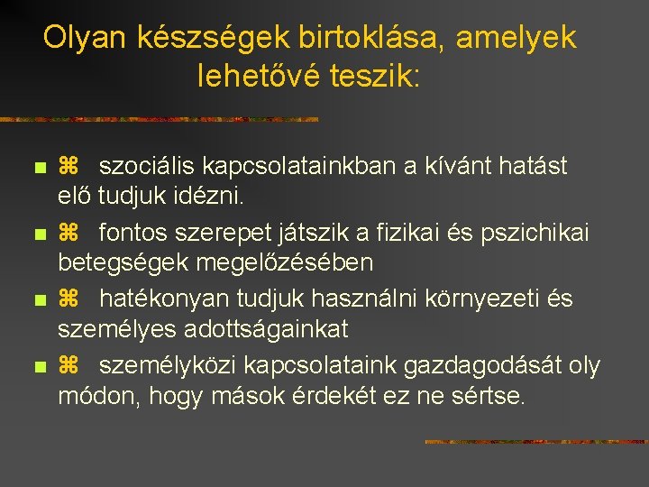 Olyan készségek birtoklása, amelyek lehetővé teszik: n n z szociális kapcsolatainkban a kívánt hatást