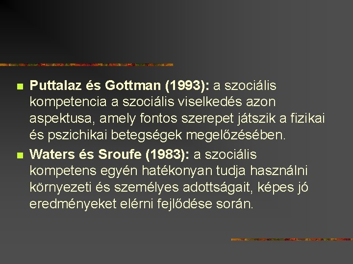 n n Puttalaz és Gottman (1993): a szociális kompetencia a szociális viselkedés azon aspektusa,