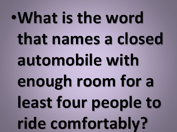  • What is the word that names a closed automobile with enough room