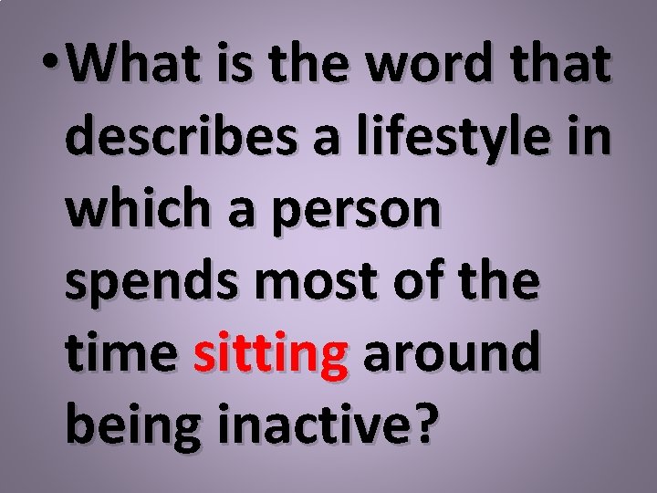  • What is the word that describes a lifestyle in which a person