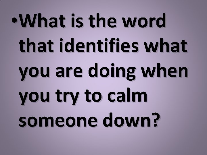  • What is the word that identifies what you are doing when you