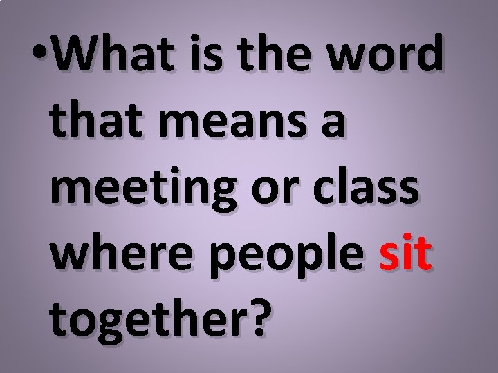  • What is the word that means a meeting or class where people