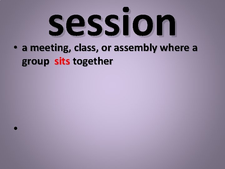 session • a meeting, class, or assembly where a group sits together • 