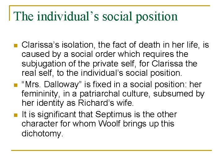 The individual’s social position n Clarissa’s isolation, the fact of death in her life,