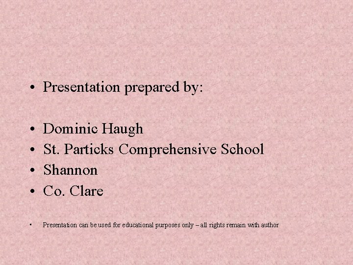 • Presentation prepared by: • • Dominic Haugh St. Particks Comprehensive School Shannon