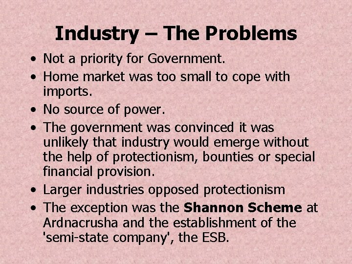 Industry – The Problems • Not a priority for Government. • Home market was