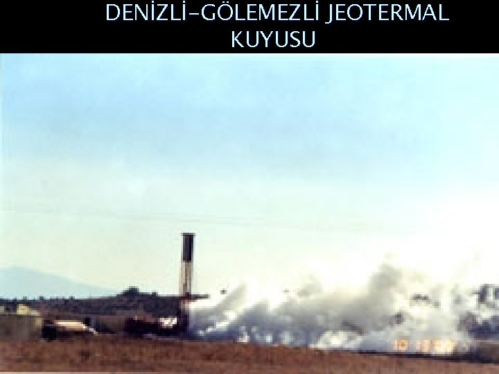 DENİZLİ-GÖLEMEZLİ JEOTERMAL KUYUSU 