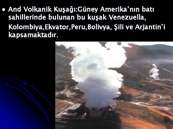 l And Volkanik Kuşağı: Güney Amerika’nın batı sahillerinde bulunan bu kuşak Venezuella, Kolombiya, Ekvator,