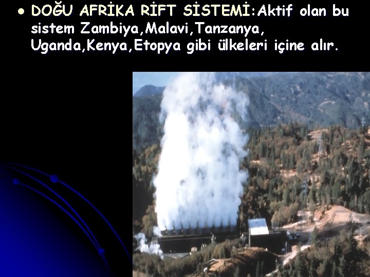 l DOĞU AFRİKA RİFT SİSTEMİ: Aktif olan bu sistem Zambiya, Malavi, Tanzanya, Uganda, Kenya,