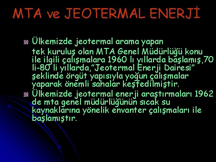 MTA ve JEOTERMAL ENERJİ Ülkemizde jeotermal arama yapan tek kuruluş olan MTA Genel Müdürlüğü