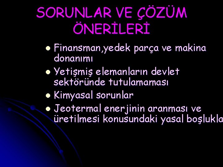 SORUNLAR VE ÇÖZÜM ÖNERİLERİ Finansman, yedek parça ve makina donanımı l Yetişmiş elemanların devlet