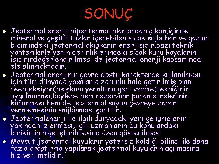 SONUÇ l l Jeotermal enerji hipertermal alanlardan çıkan, içinde mineral ve çeşitli tuzlar içerebilen