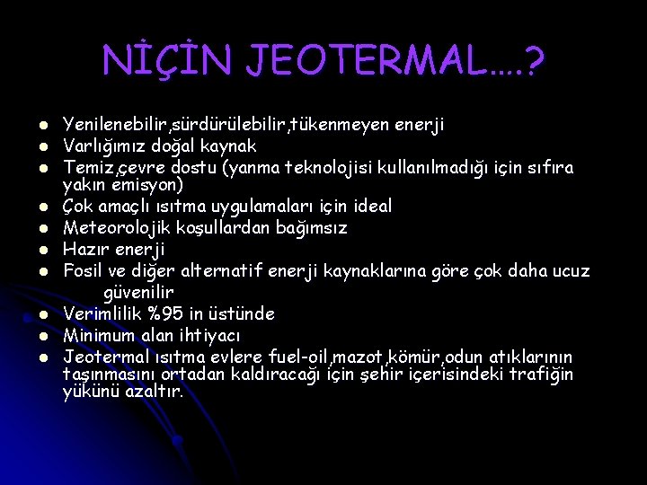 NİÇİN JEOTERMAL…. ? l l l l l Yenilenebilir, sürdürülebilir, tükenmeyen enerji Varlığımız doğal