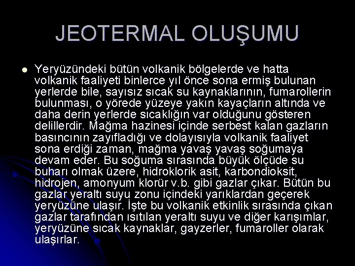 JEOTERMAL OLUŞUMU l Yeryüzündeki bütün volkanik bölgelerde ve hatta volkanik faaliyeti binlerce yıl önce