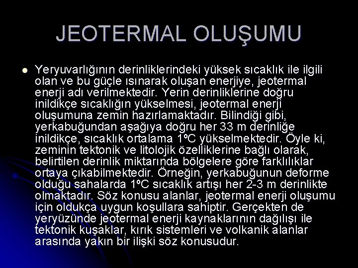 JEOTERMAL OLUŞUMU l Yeryuvarlığının derinliklerindeki yüksek sıcaklık ile ilgili olan ve bu güçle ısınarak