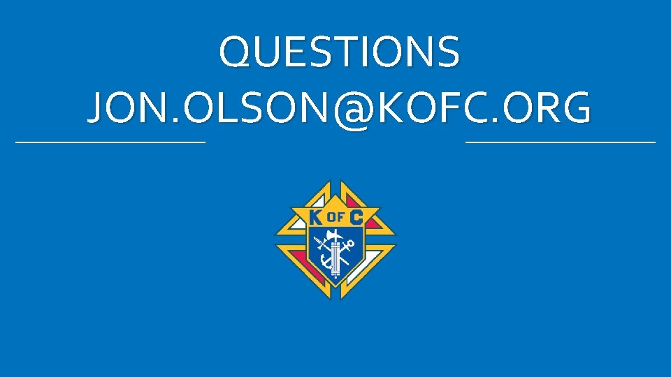QUESTIONS JON. OLSON@KOFC. ORG 