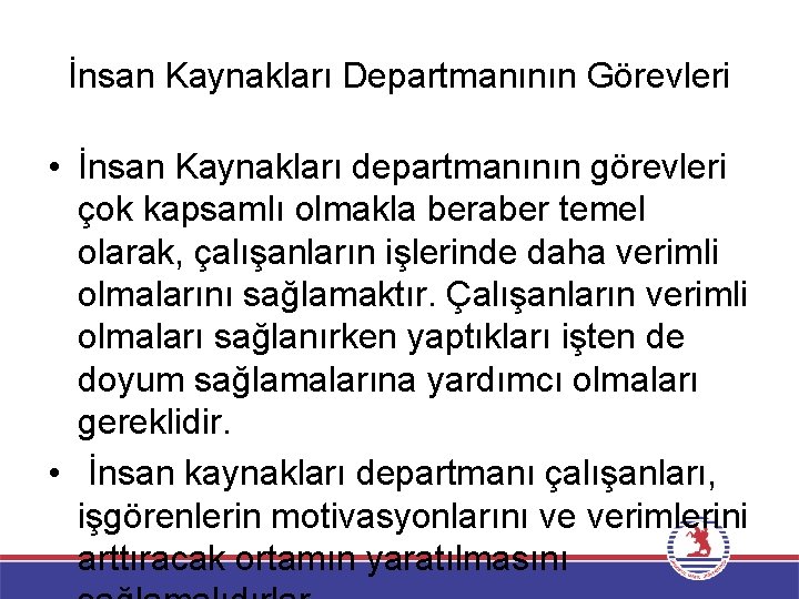 İnsan Kaynakları Departmanının Görevleri • İnsan Kaynakları departmanının görevleri çok kapsamlı olmakla beraber temel