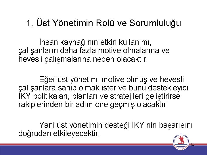 1. Üst Yönetimin Rolü ve Sorumluluğu İnsan kaynağının etkin kullanımı, çalışanların daha fazla motive