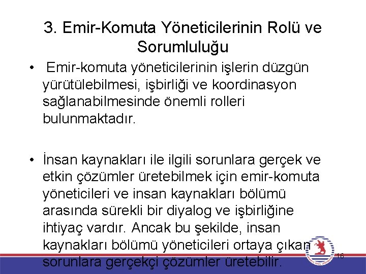 3. Emir-Komuta Yöneticilerinin Rolü ve Sorumluluğu • Emir-komuta yöneticilerinin işlerin düzgün yürütülebilmesi, işbirliği ve