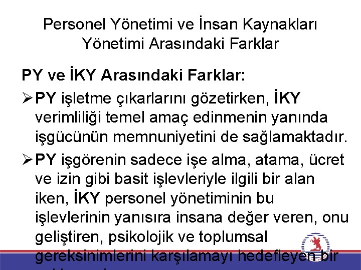 Personel Yönetimi ve İnsan Kaynakları Yönetimi Arasındaki Farklar PY ve İKY Arasındaki Farklar: Ø