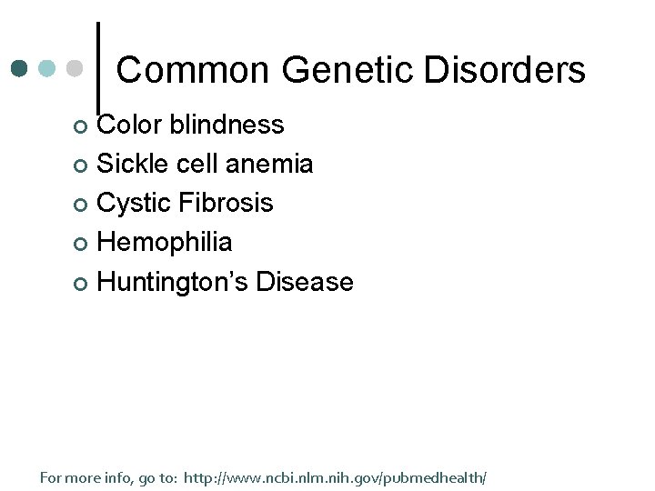 Common Genetic Disorders Color blindness ¢ Sickle cell anemia ¢ Cystic Fibrosis ¢ Hemophilia