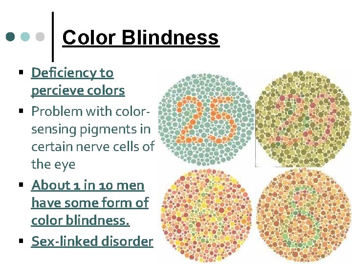 Color Blindness Deficiency to percieve colors Problem with colorsensing pigments in certain nerve cells