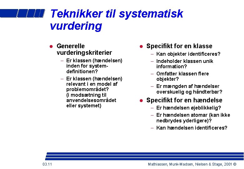 Teknikker til systematisk vurdering Generelle vurderingskriterier – Er klassen (hændelsen) inden for systemdefinitionen? –