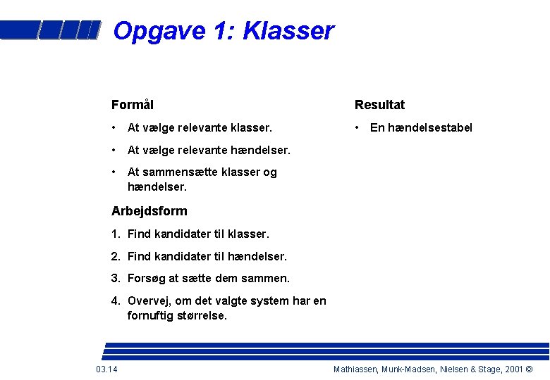 Opgave 1: Klasser Formål Resultat • At vælge relevante klasser. • • At vælge