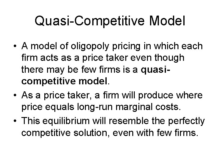 Quasi-Competitive Model • A model of oligopoly pricing in which each firm acts as