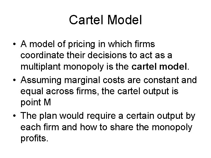 Cartel Model • A model of pricing in which firms coordinate their decisions to