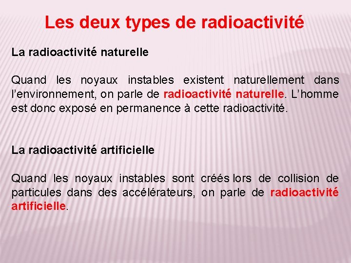 Les deux types de radioactivité La radioactivité naturelle Quand les noyaux instables existent naturellement