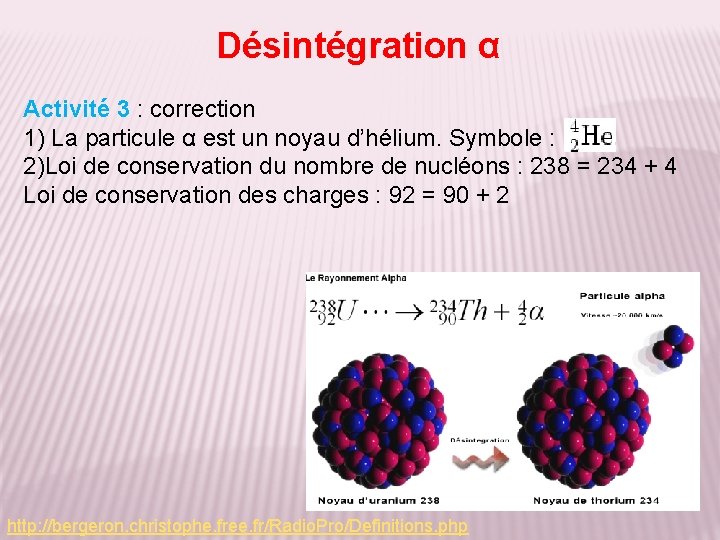Désintégration α Activité 3 : correction 1) La particule α est un noyau d’hélium.